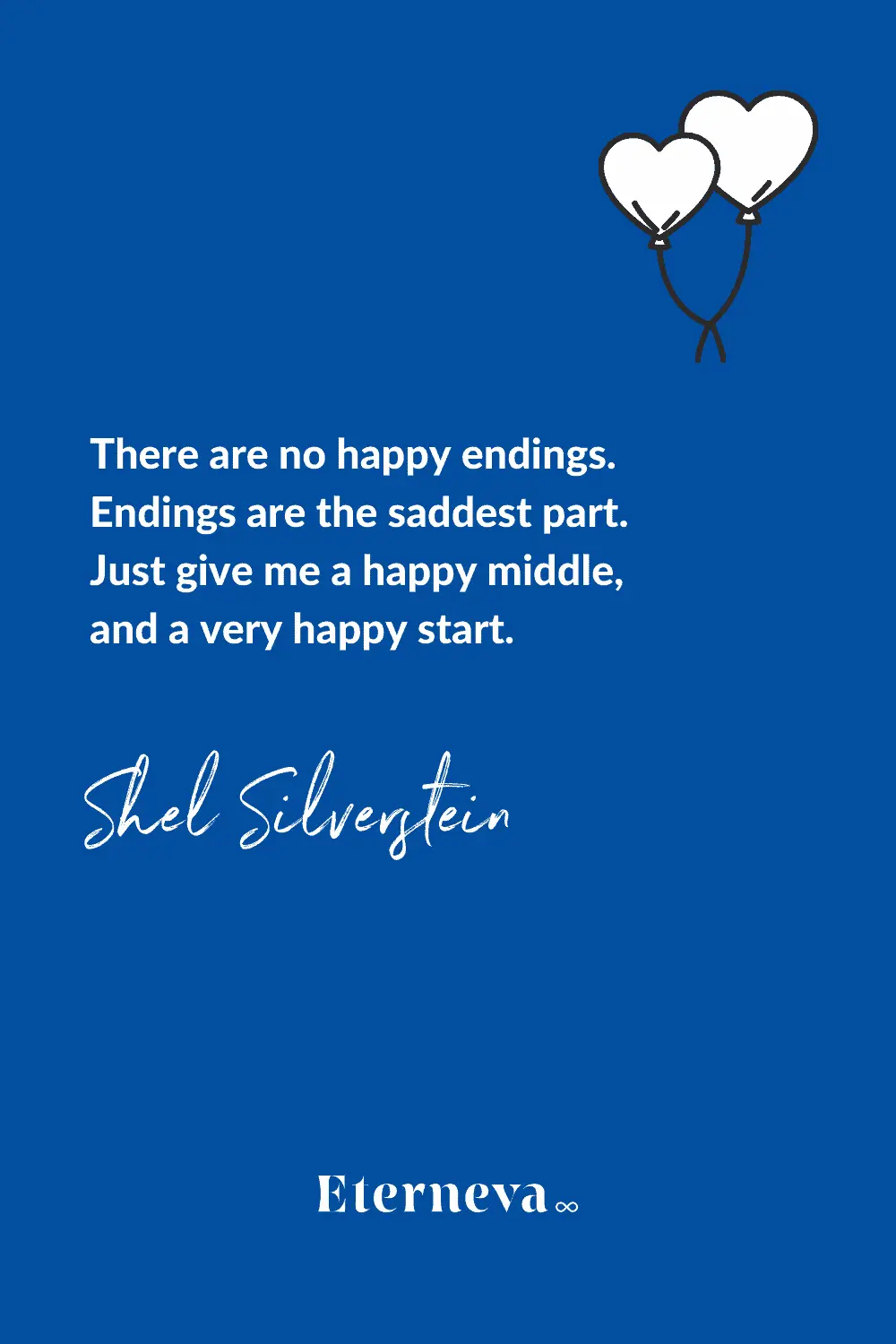 Quote card from Shel Silverstein: 'There are no happy endings... Just give me a happy middle.'