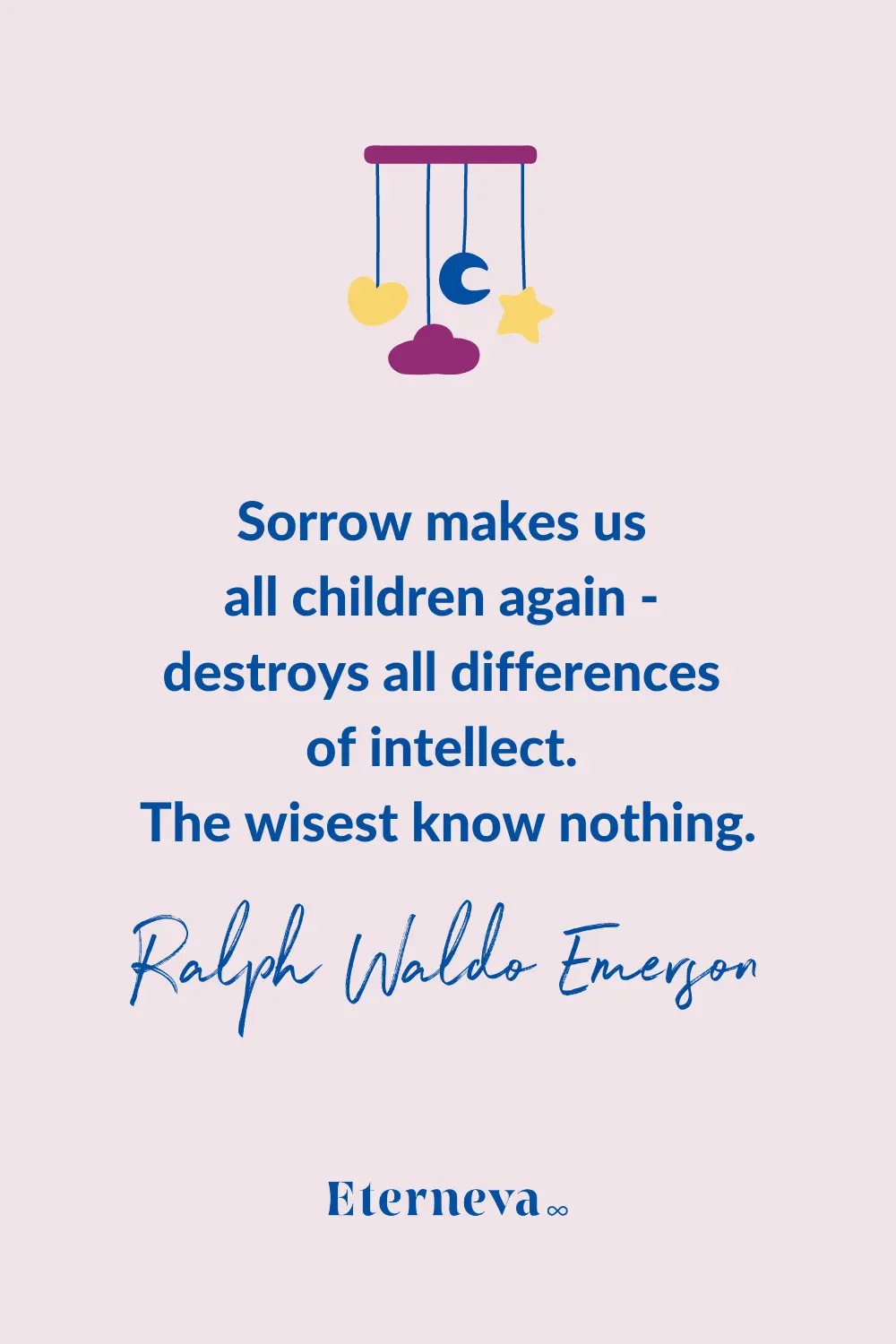 Quote card: Ralph Waldo Emerson, 'Sorrow makes us all children again.'