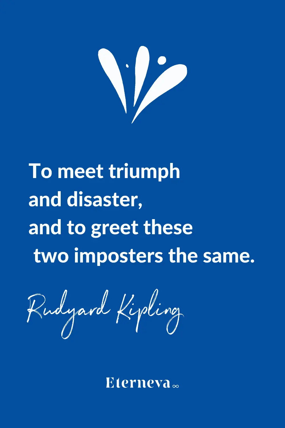 Quote card: Rudyard Kipling on meeting triumph and disaster and treating both imposters the same.