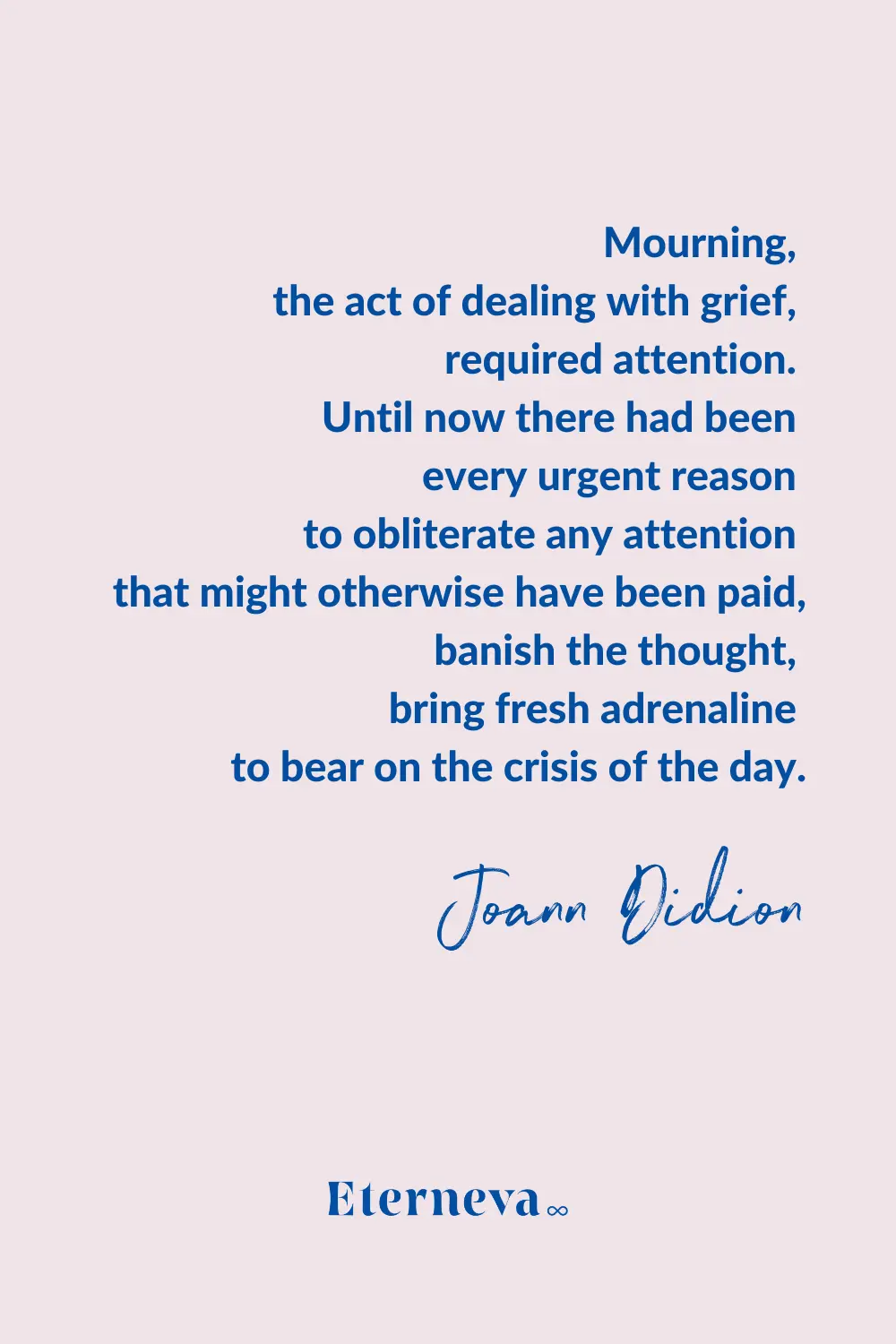 Quote card: Joan Didion on mourning, the act of dealing with grief, requiring attention.