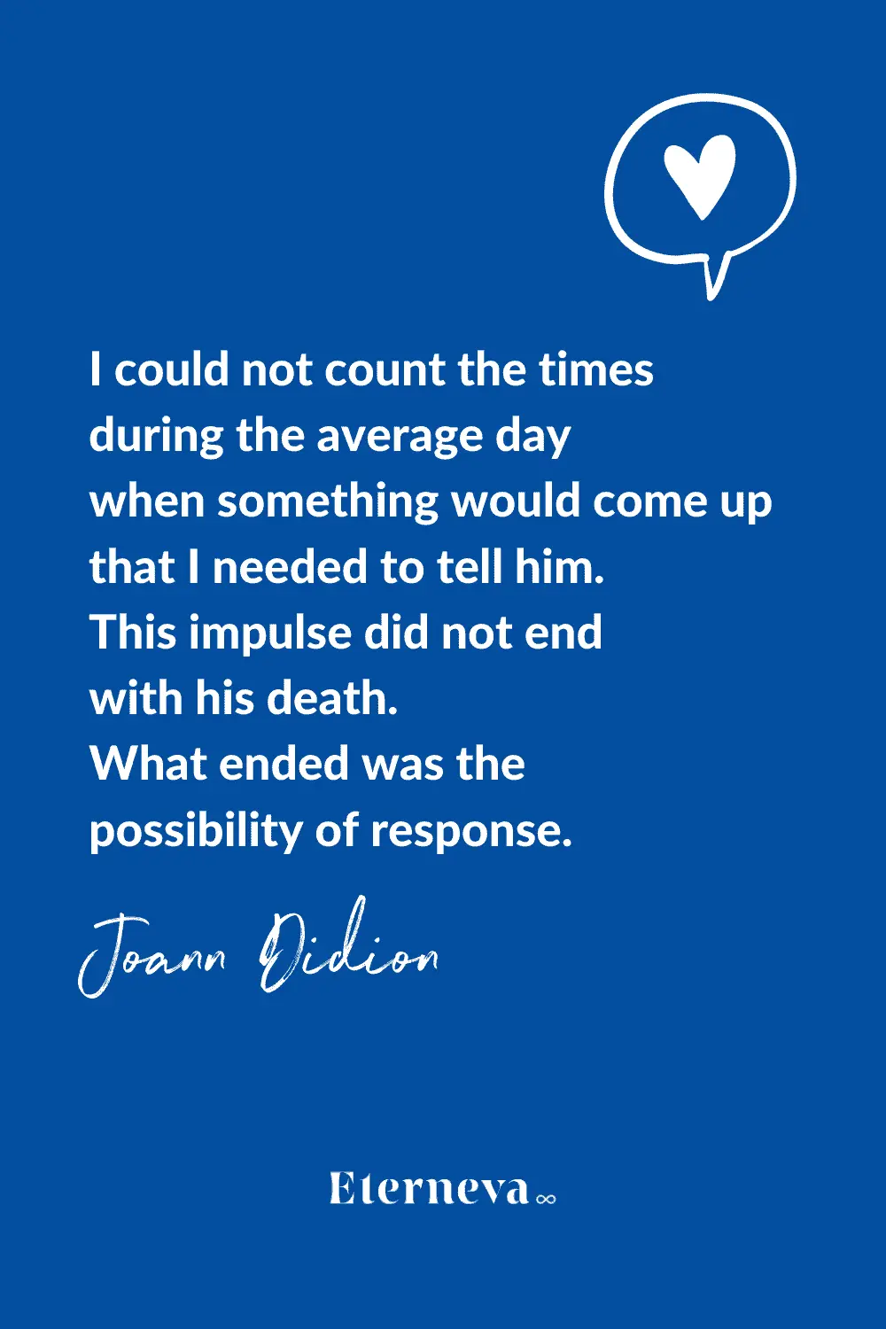 Quote card: Joan Didion on the urge to tell him things that did not end with his death.