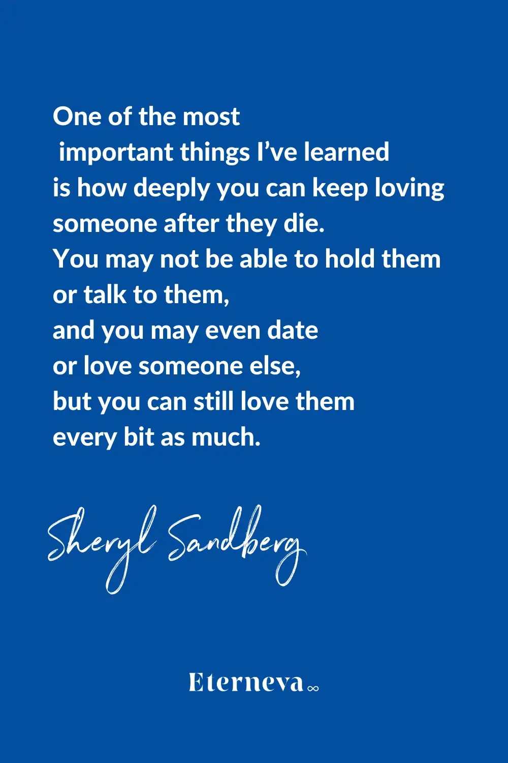 Quote card: Sheryl Sandberg on how deeply you can keep loving someone after they die.