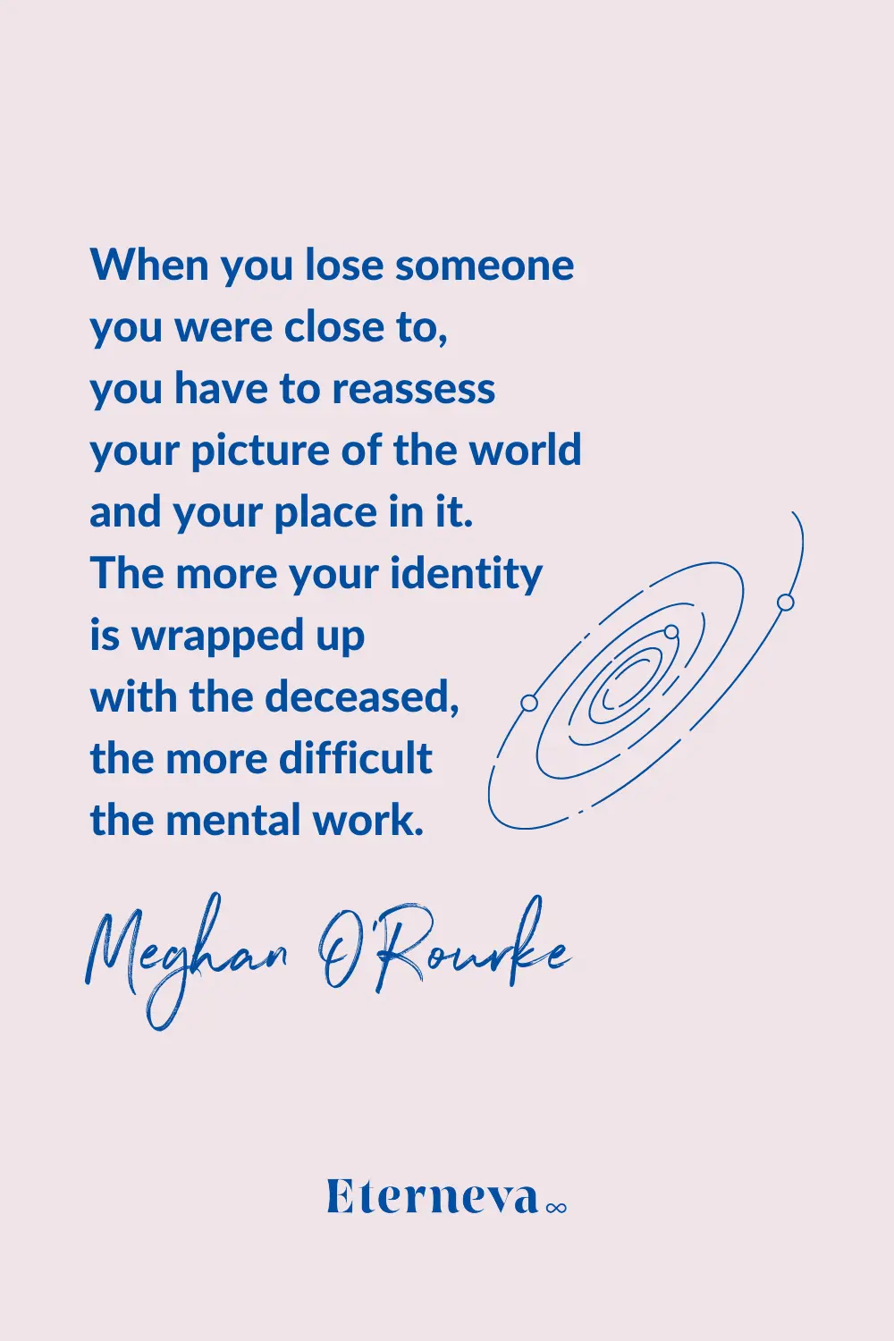 Quote card: Meghan O'Rourke on reassessing your place in the world after losing someone close.