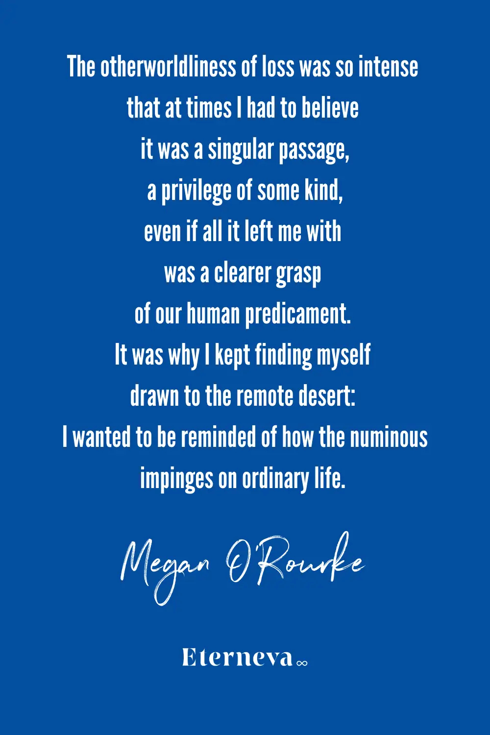 Quote card: Meghan O'Rourke on the otherworldliness of loss and being drawn to the desert.