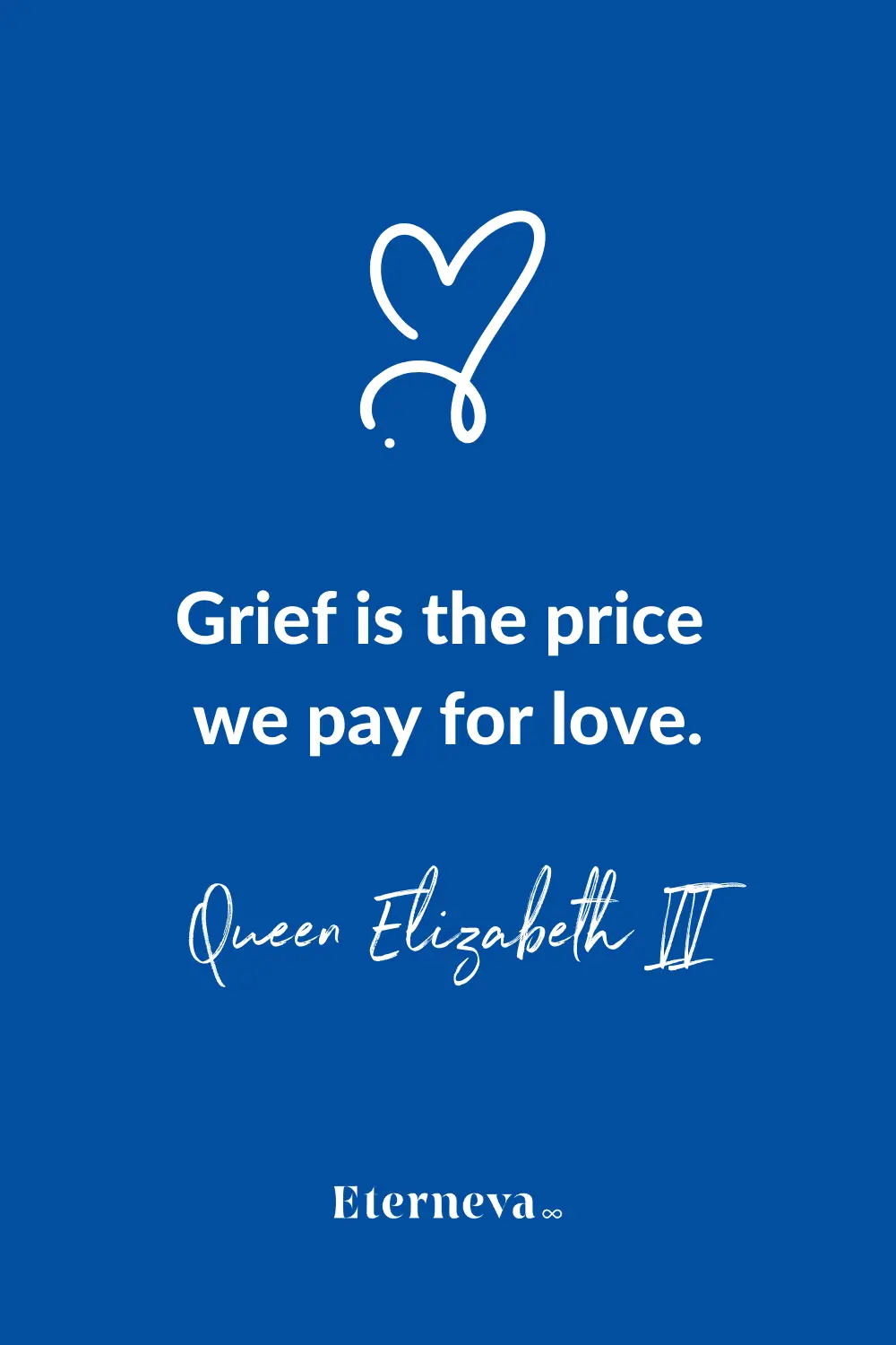 Quote card with a heart: 'Grief is the price we pay for love.' Queen Elizabeth II.