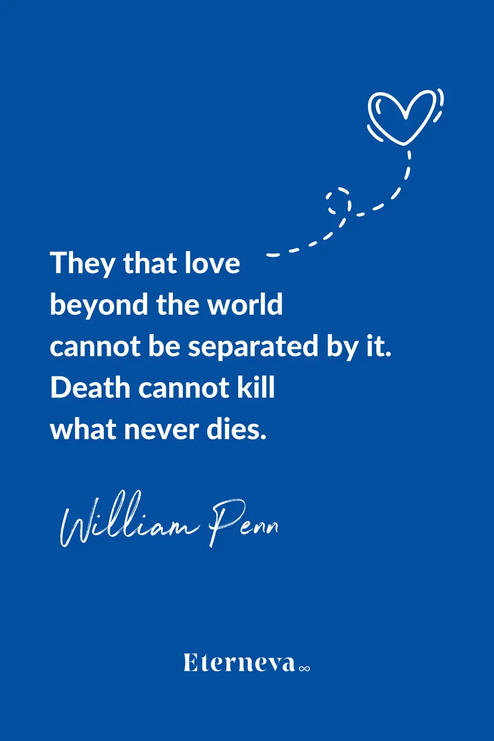 Quote card: William Penn, 'Death cannot kill what never dies.'