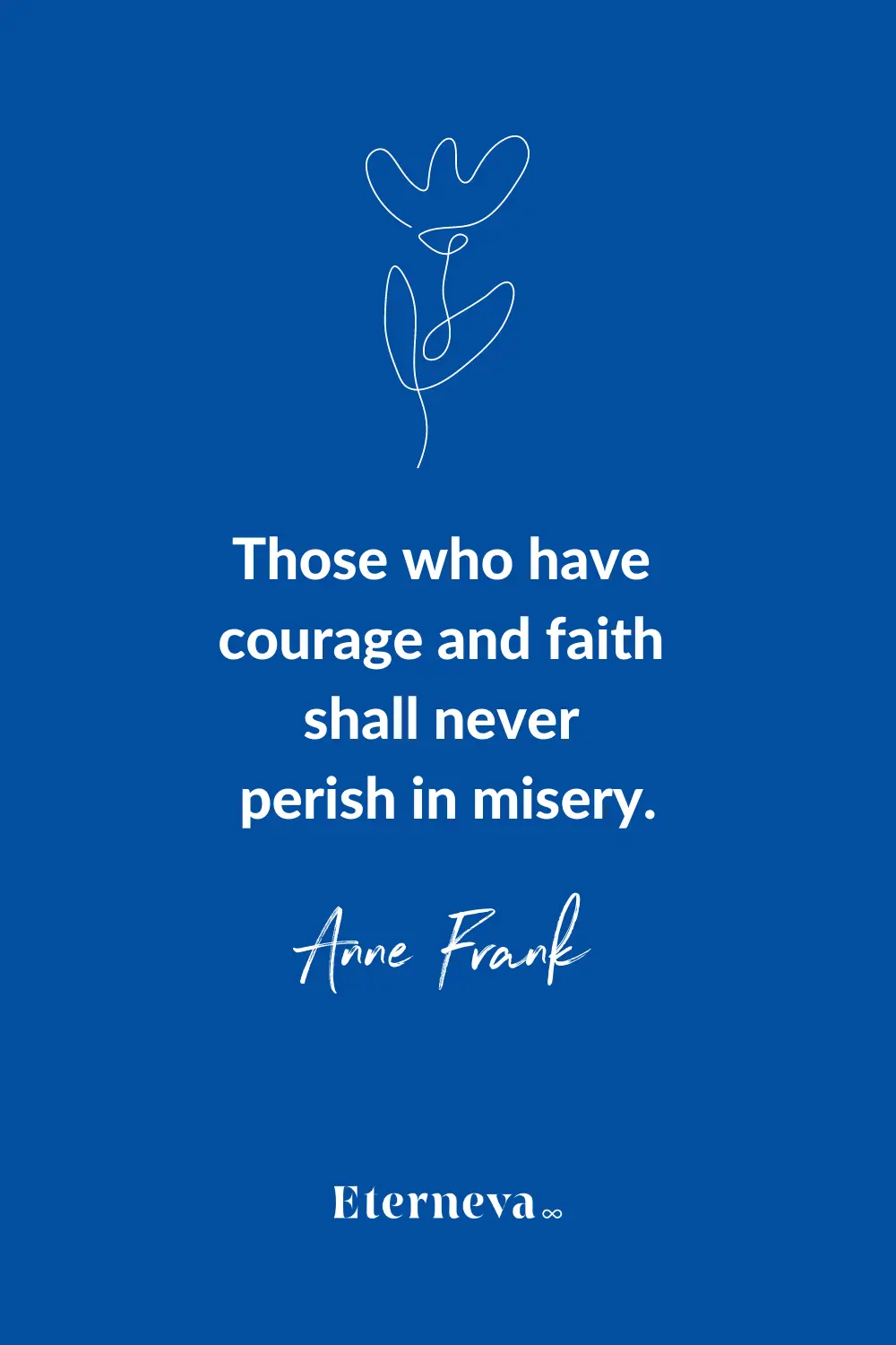 Quote card: Anne Frank, 'Those who have courage and faith shall never perish in misery.'