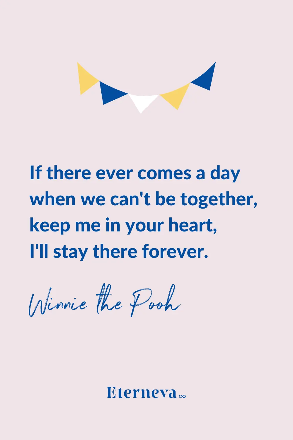 Quote card from Winnie the Pooh: 'keep me in your heart, I'll stay there forever.'