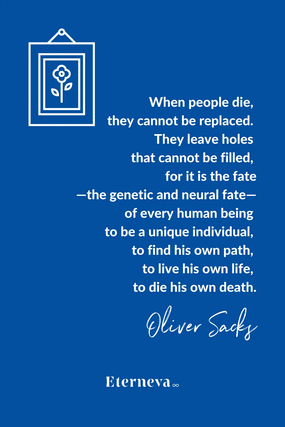 Quote card: Oliver Sacks on how people who die cannot be replaced and leave holes that can't be filled.