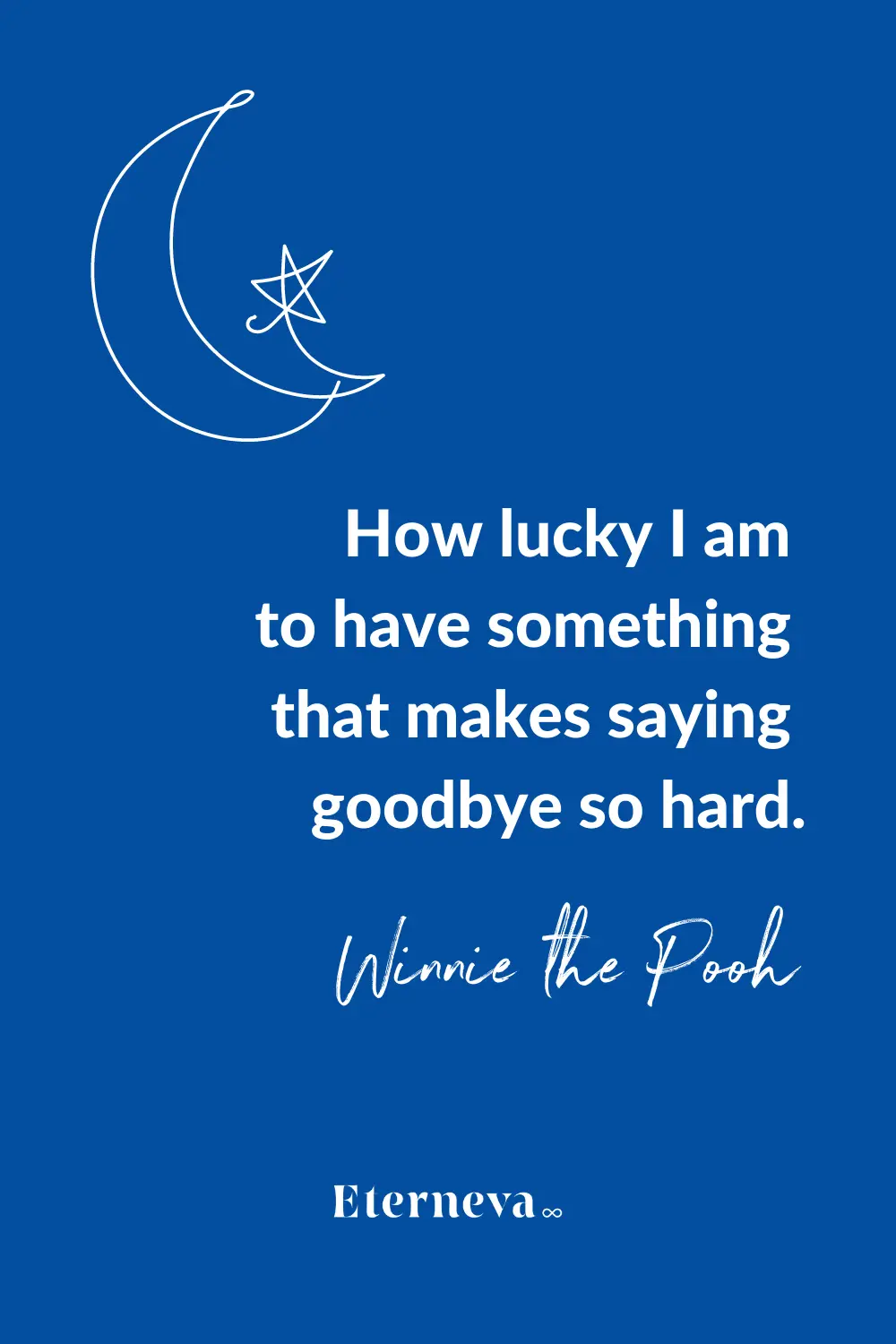 Quote card: Winnie the Pooh, 'How lucky I am to have something that makes saying goodbye so hard.'