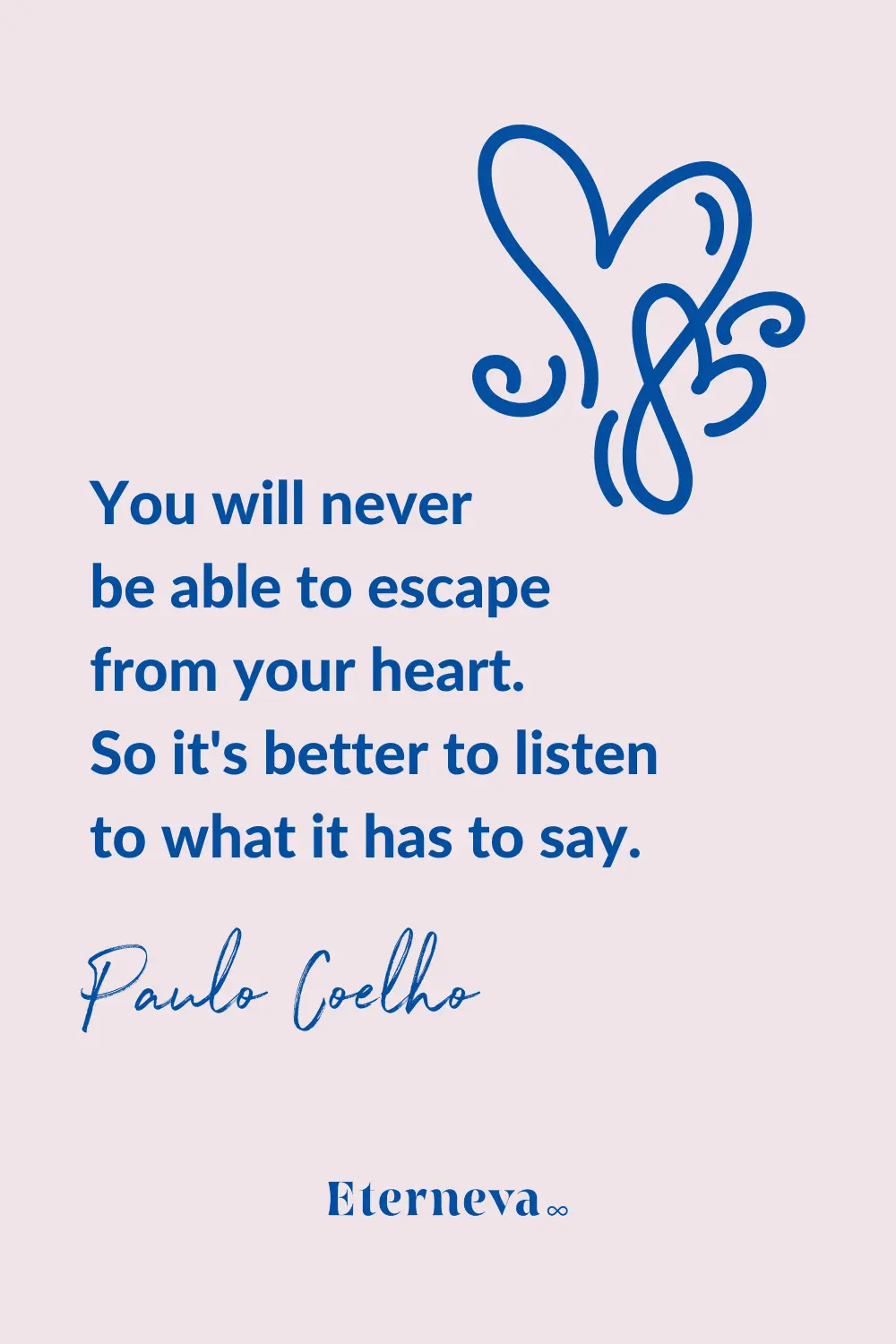 Quote card: Paulo Coelho, 'You will never be able to escape from your heart.'