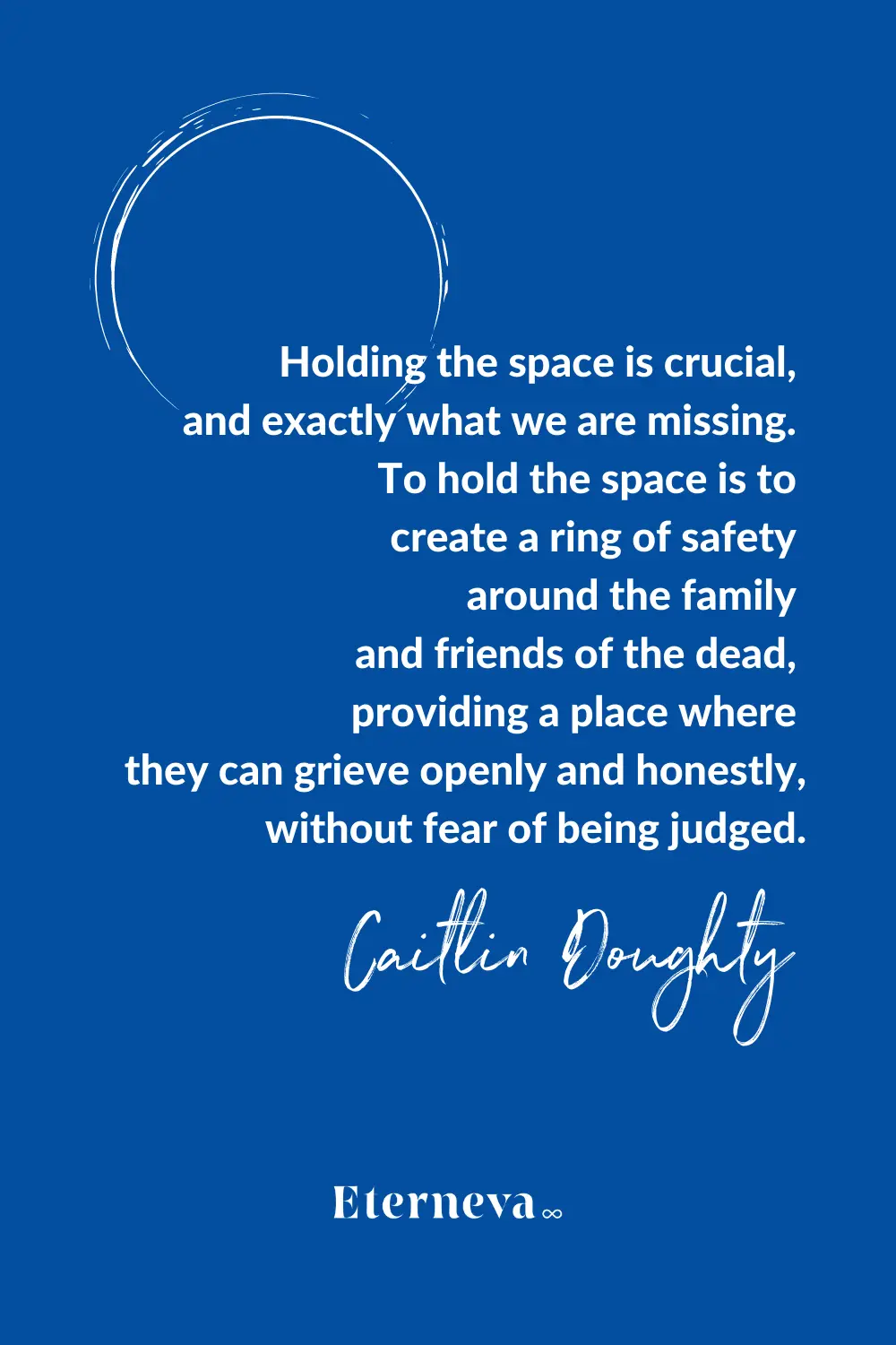 Quote card: Caitlin Doughty on holding the space so the bereaved can grieve openly without judgment.