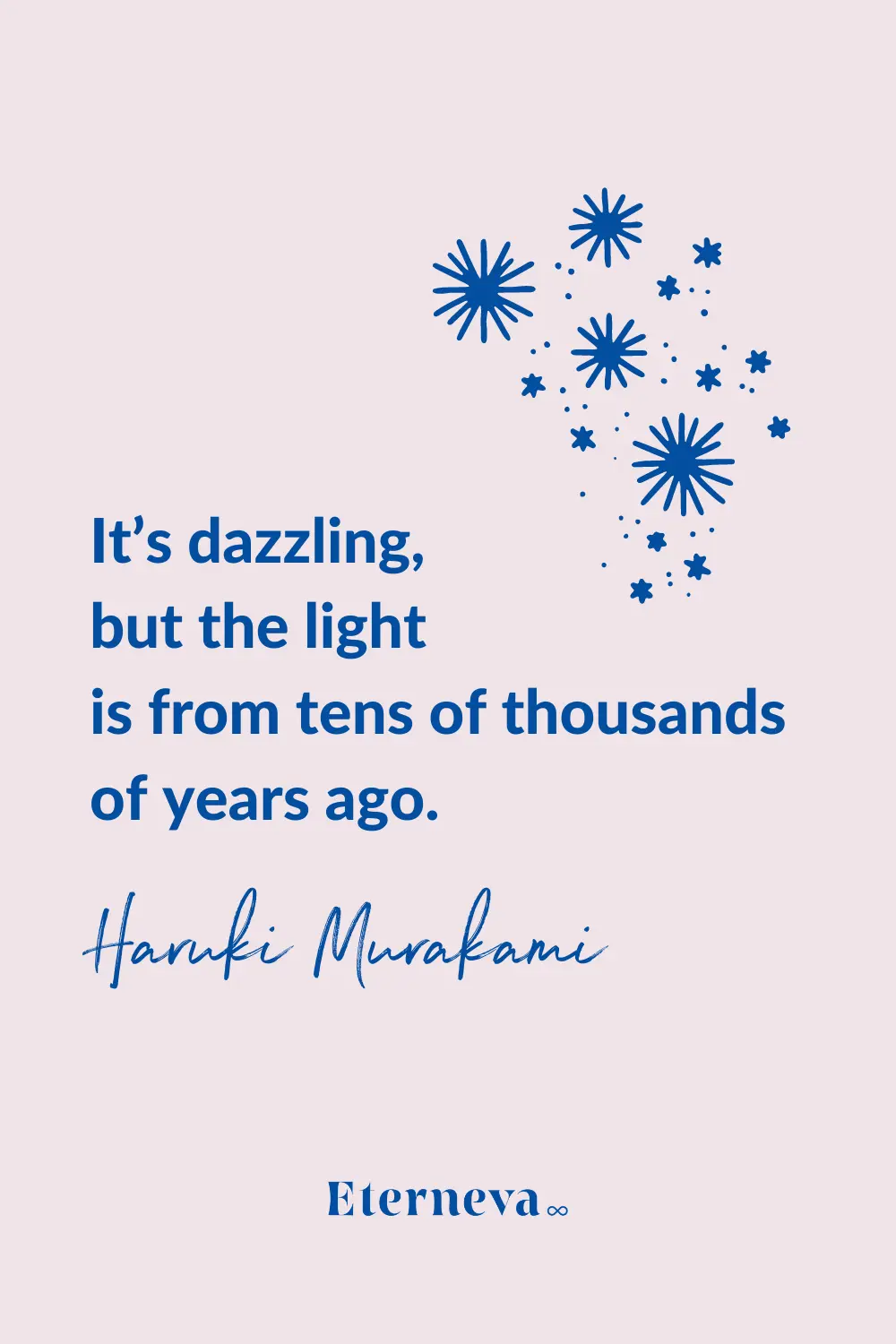 Quote card: Haruki Murakami, 'It's dazzling, but the light is from tens of thousands of years ago.'